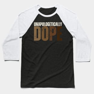 Unapologetically Dope Melanin African Black History Month Baseball T-Shirt